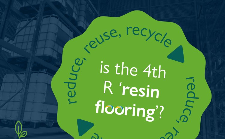  Reduce, Reuse, Recycle… Is the fourth R ‘Resin Flooring’? 